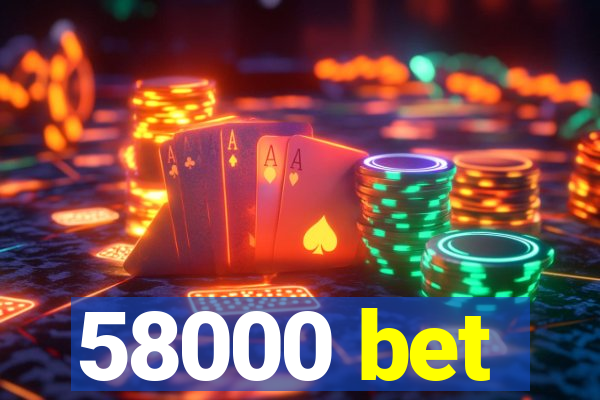 58000 bet